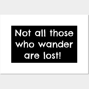 Not all those who wander are lost Posters and Art